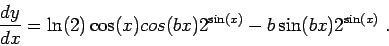 \begin{displaymath}\frac{dy}{dx} = \ln(2) \cos(x) cos(bx)2^{\sin(x)} -b \sin(b x) 2^{\sin(x)}\;.\end{displaymath}