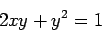 \begin{displaymath}2xy+y^2 = 1\end{displaymath}