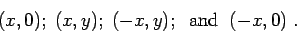 \begin{displaymath}(x,0);\; (x,y);\; (-x,y);\;\; \mbox{and}\;\; (-x,0)\;.\end{displaymath}