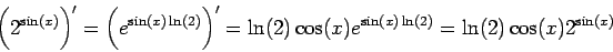 \begin{displaymath}\bigg(2^{\sin(x)}\bigg)' = \bigg(e^{\sin(x) \ln(2)}\bigg)' = \ln(2)
\cos(x) e^{\sin(x) \ln(2)} = \ln(2) \cos(x) 2^{\sin(x)}\end{displaymath}