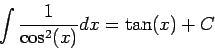 \begin{displaymath}\int \frac{1}{\cos^2(x)}dx = \tan(x) + C\end{displaymath}