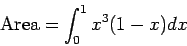 \begin{displaymath}\mbox{Area} = \int_0^1 x^3(1-x) dx \end{displaymath}