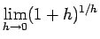 $\displaystyle
\lim_{h \rightarrow 0} (1+h)^{1/h}$