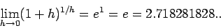 \begin{displaymath}\lim_{h \rightarrow 0} (1+h)^{1/h} = e^{1} = e = 2.718281828..\end{displaymath}