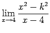$\displaystyle \lim_{x \rightarrow 4}
\frac{x^2-k^2}{x-4}$
